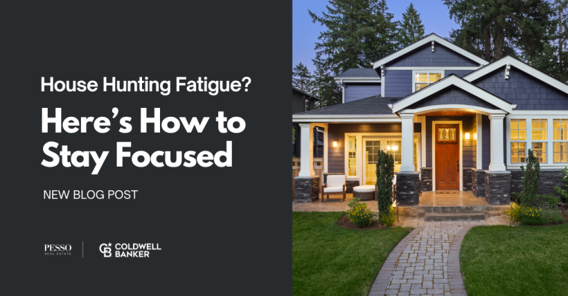 House Hunting Fatigue? Here’s How to Stay Focused